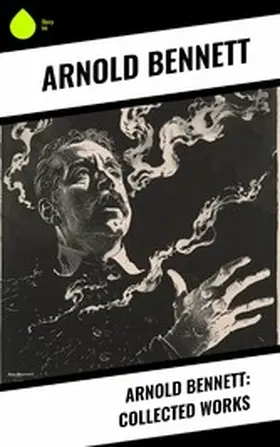 Bennett |  Arnold Bennett: Collected Works | eBook | Sack Fachmedien