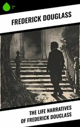 Douglass |  The Life Narratives of Frederick Douglass | eBook | Sack Fachmedien