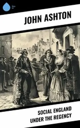 Ashton |  Social England under the Regency | eBook | Sack Fachmedien