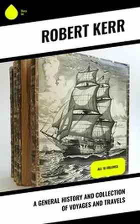 Kerr |  A General History and Collection of Voyages and Travels | eBook | Sack Fachmedien