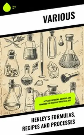 Various |  Henley's Formulas, Recipes and Processes | eBook | Sack Fachmedien