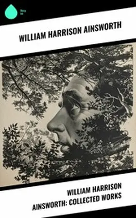 Ainsworth | William Harrison Ainsworth: Collected Works | E-Book | sack.de