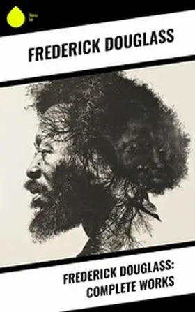 Douglass |  Frederick Douglass: Complete Works | eBook | Sack Fachmedien