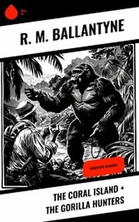 Ballantyne |  The Coral Island + The Gorilla Hunters | eBook | Sack Fachmedien