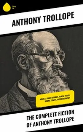 Trollope |  The Complete Fiction of Anthony Trollope | eBook | Sack Fachmedien