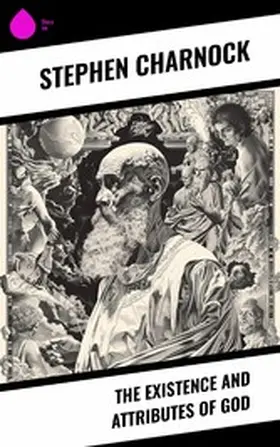 Charnock |  The Existence and Attributes of God | eBook | Sack Fachmedien