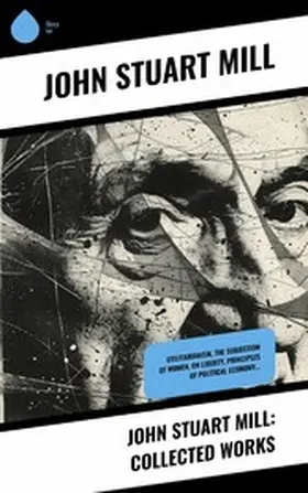 Mühle |  John Stuart Mill: Collected Works | eBook | Sack Fachmedien