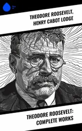 Roosevelt / Lodge / Bishop |  Theodore Roosevelt: Complete Works | eBook | Sack Fachmedien