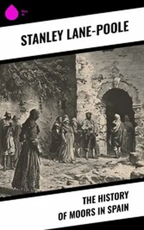 Lane-Poole |  The History of Moors in Spain | eBook | Sack Fachmedien
