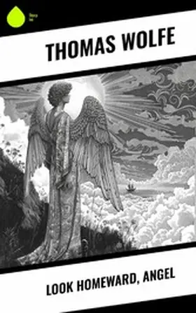 Wolfe |  Look Homeward, Angel | eBook | Sack Fachmedien