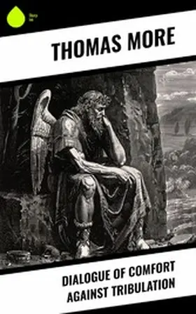 Mehr |  Dialogue of Comfort Against Tribulation | eBook | Sack Fachmedien