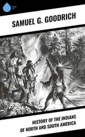 Goodrich |  History of the Indians of North and South America | eBook | Sack Fachmedien