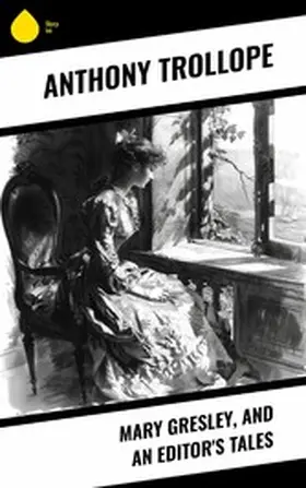 Trollope |  Mary Gresley, and An Editor's Tales | eBook | Sack Fachmedien