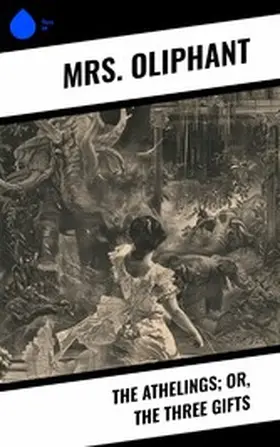 Oliphant |  The Athelings; or, the Three Gifts | eBook | Sack Fachmedien