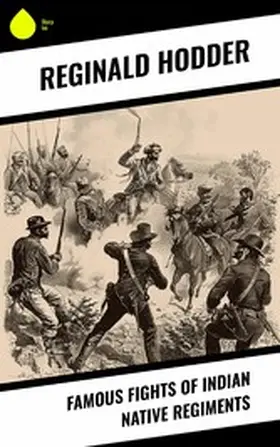 Hodder |  Famous Fights of Indian Native Regiments | eBook | Sack Fachmedien