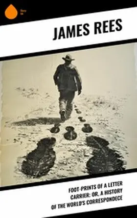 Rees |  Foot-prints of a letter carrier; or, a history of the world's correspondece | eBook | Sack Fachmedien
