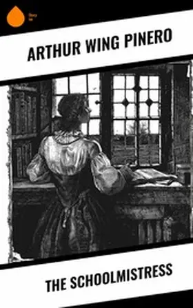 Pinero |  The Schoolmistress | eBook | Sack Fachmedien