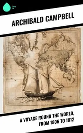 Campbell / Smith |  A Voyage Round the World, from 1806 to 1812 | eBook | Sack Fachmedien