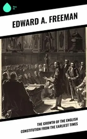 Freeman |  The Growth of the English Constitution from the Earliest Times | eBook | Sack Fachmedien