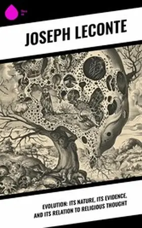 LeConte |  Evolution: Its nature, its evidence, and its relation to religious thought | eBook | Sack Fachmedien