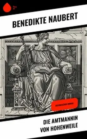 Naubert |  Die Amtmannin von Hohenweile | eBook | Sack Fachmedien