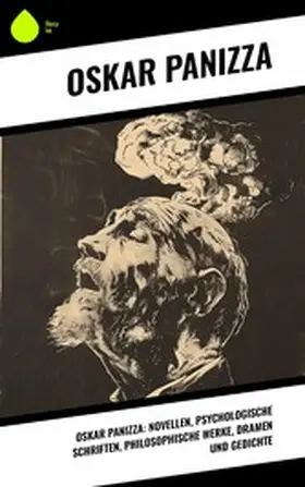 Panizza |  Oskar Panizza: Novellen, Psychologische Schriften, Philosophische Werke, Dramen und Gedichte | eBook | Sack Fachmedien
