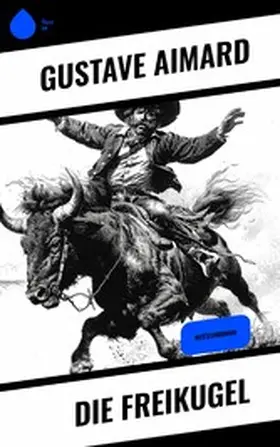 Aimard |  Die Freikugel | eBook | Sack Fachmedien