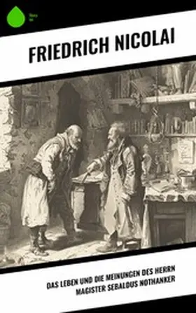 Nicolai |  Das Leben und die Meinungen des Herrn Magister Sebaldus Nothanker | eBook | Sack Fachmedien