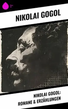 Gogol |  Nikolai Gogol: Romane & Erzählungen | eBook | Sack Fachmedien