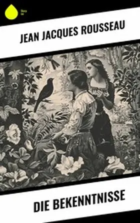 Rousseau |  Die Bekenntnisse | eBook | Sack Fachmedien