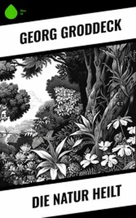 Groddeck |  Die Natur heilt | eBook | Sack Fachmedien