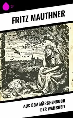 Mauthner |  Aus dem Märchenbuch der Wahrheit | eBook | Sack Fachmedien