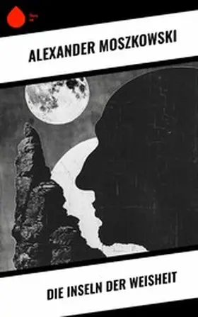 Moszkowski |  Die Inseln der Weisheit | eBook | Sack Fachmedien