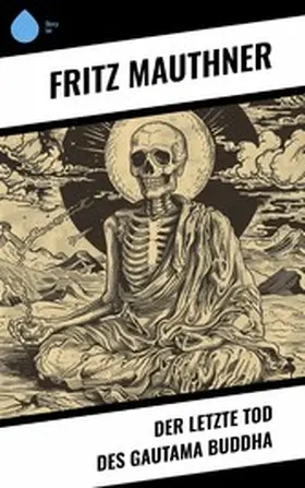 Mauthner |  Der letzte Tod des Gautama Buddha | eBook | Sack Fachmedien