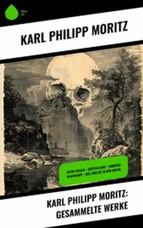 Moritz |  Karl Philipp Moritz: Gesammelte Werke | eBook | Sack Fachmedien