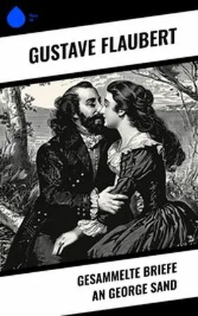 Flaubert |  Gesammelte Briefe an George Sand | eBook | Sack Fachmedien