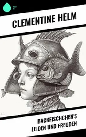 Helm |  Backfischchen's Leiden und Freuden | eBook | Sack Fachmedien