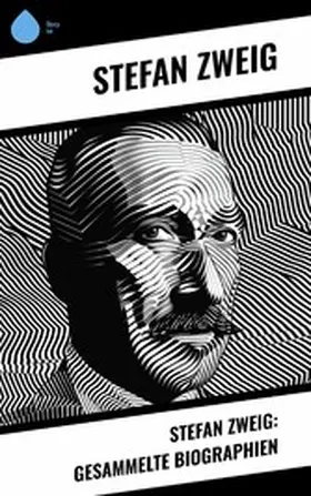 Zweig |  Stefan Zweig: Gesammelte Biographien | eBook | Sack Fachmedien