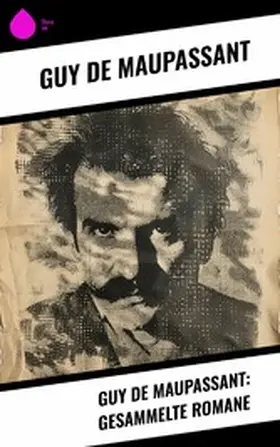 Maupassant | Guy de Maupassant: Gesammelte Romane | E-Book | www.sack.de