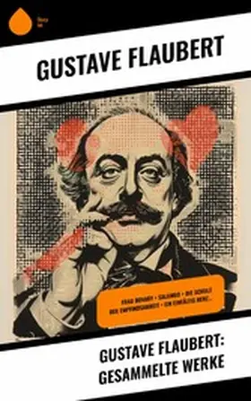 Flaubert |  Gustave Flaubert: Gesammelte Werke | eBook | Sack Fachmedien