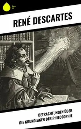 Descartes |  Betrachtungen über die Grundlagen der Philosophie | eBook | Sack Fachmedien