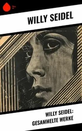 Seidel |  Willy Seidel: Gesammelte Werke | eBook | Sack Fachmedien