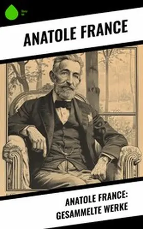 France |  Anatole France: Gesammelte Werke | eBook | Sack Fachmedien