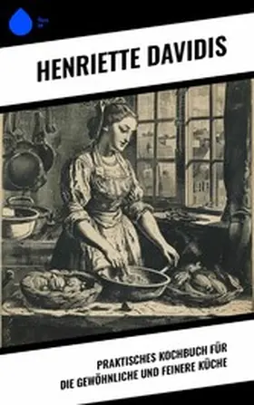 Davidis |  Praktisches Kochbuch für die gewöhnliche und feinere Küche | eBook | Sack Fachmedien