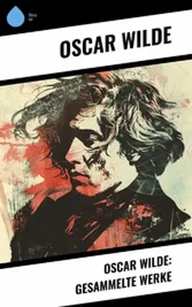 Wilde |  Oscar Wilde: Gesammelte Werke | eBook | Sack Fachmedien