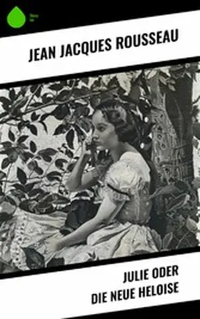 Rousseau |  Julie oder Die neue Heloise | eBook | Sack Fachmedien