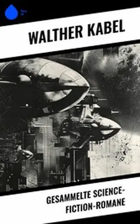 Kabel |  Gesammelte Science-Fiction-Romane | eBook | Sack Fachmedien