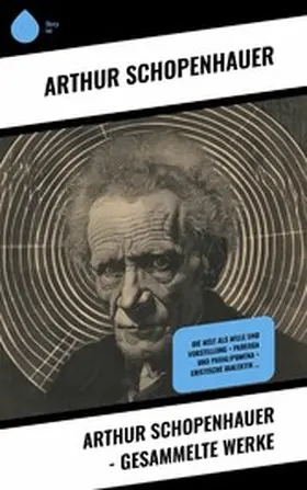 Schopenhauer |  Arthur Schopenhauer - Gesammelte Werke | eBook | Sack Fachmedien