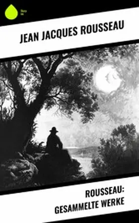 Rousseau |  Rousseau: Gesammelte Werke | eBook | Sack Fachmedien