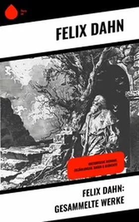 Dahn |  Felix Dahn: Gesammelte Werke | eBook | Sack Fachmedien